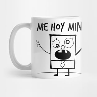 Me Hoy Minoy! Mug